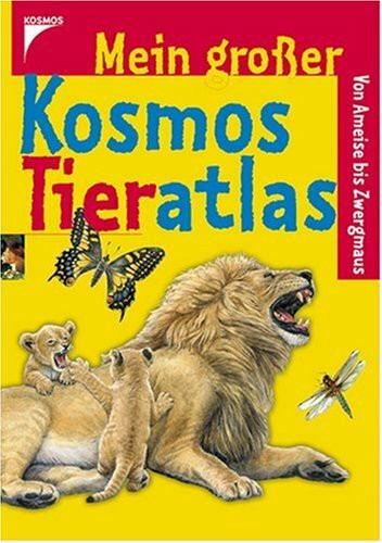 Mein großer Kosmos Tieratlas: Von Ameise bis Zwergmaus