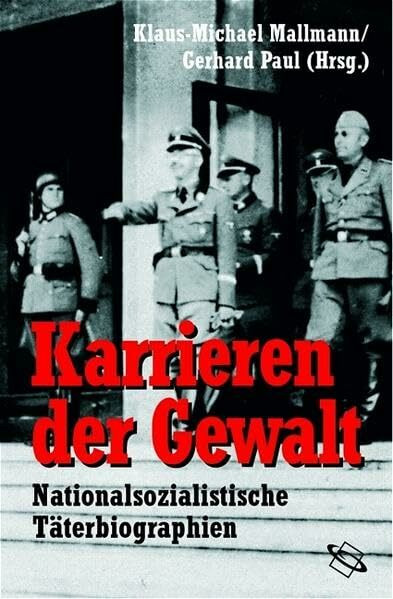 Karrieren der Gewalt. Nationalsozialistische Täterbiographien. (Veröffentlichungen der Forschungsstelle Ludwigsburg (FSL))