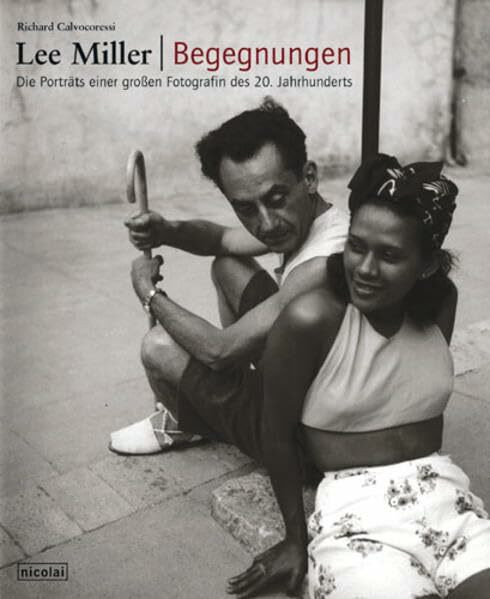 Lee Miller - Begegnungen: Die Portraits einer grossen Fotografin des 20. Jahrhunderts