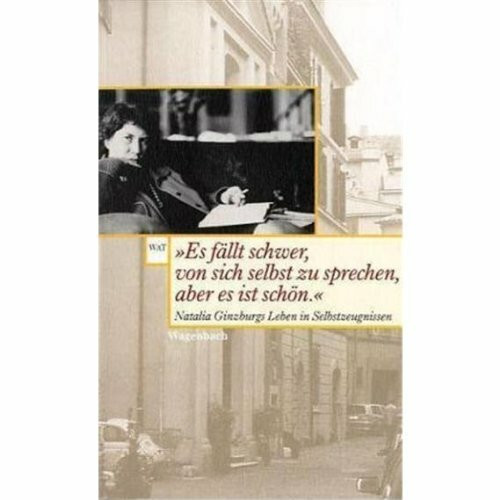 Es fällt schwer, von sich selbst zu sprechen, aber es ist schön. Natalia Ginzburgs Leben in Selbstzeugnissen. (Wagenbachs andere Taschenbücher)