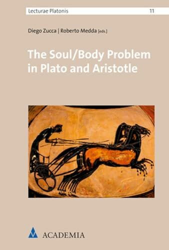 The Soul/Body Problem in Plato and Aristotle (Lecturae Platonis, Band 11)
