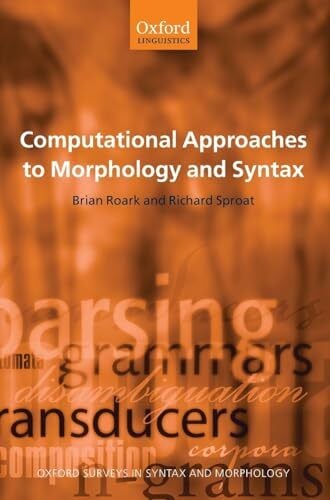 Computational Approaches to Morphology and Syntax (Oxford Surveys in Syntax & Morphology, Band 4) Computational Approaches to Morphology and Syntax (Oxford Surveys in Syntax & Morphology, Band 4)