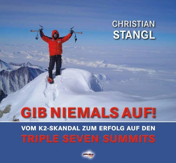 GIB NIEMALS AUF !: Vom K2-Skandal zum Erfolg auf den Triple Seven Summits