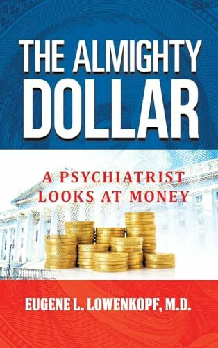 The Almighty Dollar: A Psychiatrist Looks at Money