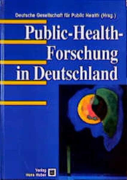 Public-Health-Forschung in Deutschland: Beiträge zu Versorgungsbedarf, Zielorientierung, Evaluation, Evidenzbasierung, Qualitätsmanagement, Prävention und Gesundheitsförderung