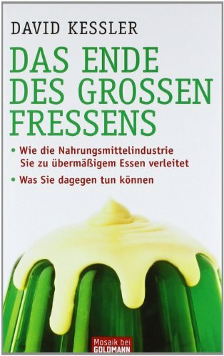 Das Ende des großen Fressens: · Wie die Nahrungsmittelindustrie Sie zu übermäßigem Essen verleitet - · Was Sie dagegen tun können