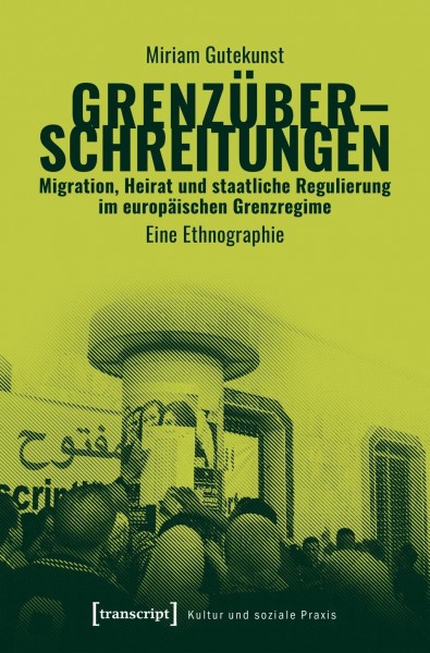 Grenzüberschreitungen - Migration, Heirat und staatliche Regulierung im europäischen Grenzregime