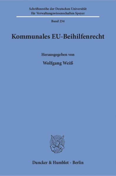 Kommunales EU-Beihilfenrecht. (Schriftenreihe der Deutschen Universität für Verwaltungswissenschaften Speyer)