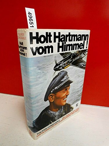 Holt Hartmann vom Himmel: Die Geschichte des erfolgreichsten Jagdfliegers der Welt