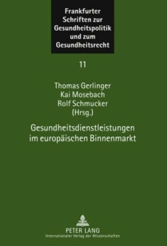 Gesundheitsdienstleistungen im europäischen Binnenmarkt (Frankfurter Schriften zur Gesundheitspolitik und zum Gesundheitsrecht: Schriftenreihe des ...... Gesundheitsdienstleistungen im europäischen Binnenmarkt (Frankfurter Schriften zur Gesundheitspolitik und zum Gesundheitsrecht: Schriftenreihe des ... Goethe-Universität Frankfurt, Band 11)
