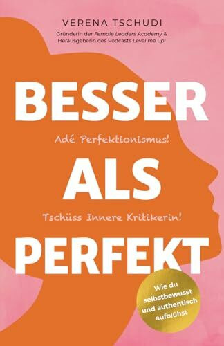 Besser als Perfekt: Adé Perfektionismus! Tschüss Innere Kritikerin! (Die “Level me up!”-Reihe von Verena Tschudi, Band 1)