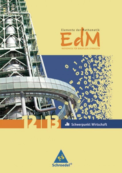 Elemente der Mathematik für wirtschaftliche Gymnasien: Elemente der Mathematik für berufliche Gymnasien - Ausgabe 2010 für Nordrhein-Westfalen: Gesamtband 12 / 13 Schwerpunkt Wirtschaft