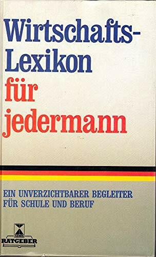 Wirtschaftslexikon für jedermann. Ein unverzichtbarer Begleiter für Schule und Beruf