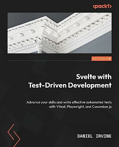 Svelte with Test-Driven Development: Advance your skills and write effective automated tests with Vitest, Playwright, and Cucumber.js