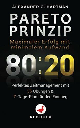 PARETO PRINZIP: Maximaler Erfolg mit minimalem Aufwand - Perfektes Zeitmanagement mit 35 Übungen & 7-Tage-Plan für den Einstieg