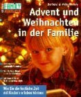 Advent und Weihnachten in der Familie: Wie Sie die festliche Zeit mit Kindern erleben können. Lieder, Geschichten, Bastelvorschläge