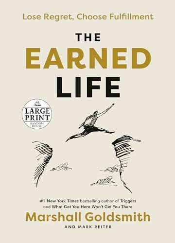 The Earned Life: Lose Regret, Choose Fulfillment (Random House Large Print)