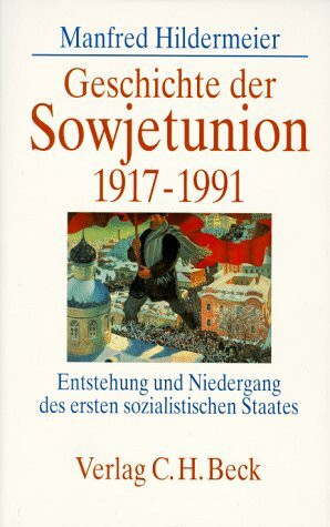 Geschichte der Sowjetunion 1917-1991: Entstehung und Niedergang des ersten sozialistischen Staates