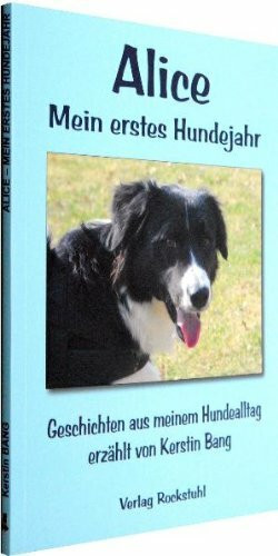 Alice - Mein erstes Hundejahr: Geschichten aus meinem Hundealltag erzählt von Kerstin Bang