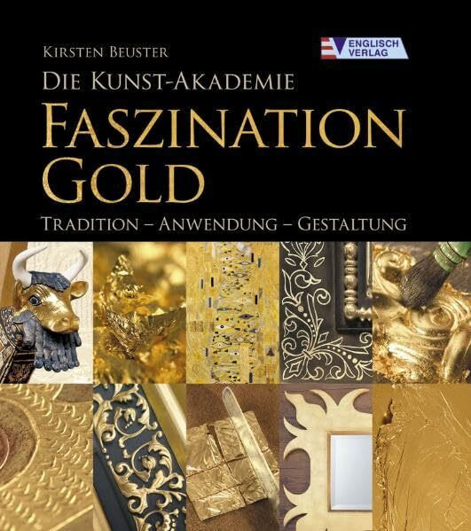 Die Kunst-Akademie - Faszination Gold: Tradition - Anwendung - Gestaltung