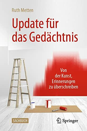 Update für das Gedächtnis: Von der Kunst, Erinnerungen zu überschreiben