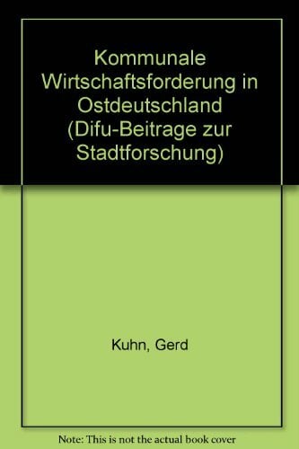 Kommunale Wirtschaftsförderung in Ostdeutschland (Difu-Beiträge zur Stadtforschung) Kommunale Wirtschaftsförderung in Ostdeutschland (Difu-Beiträge zur Stadtforschung)