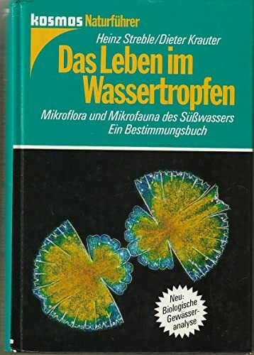 Das Leben im Wassertropfen. Mikroflora und Mikrofauna des Süßwassers