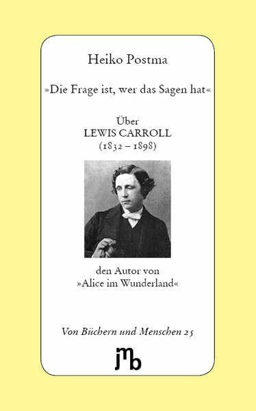 »Die Frage ist, wer das Sagen hat«: Über Lewis Carroll, den Autor von »Alice im Wunderland« (Von Büchern und Menschen)