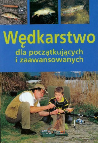 Wędkarstwo: dla początkujących i zaawansowanych