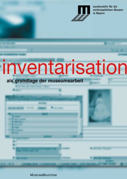 Inventarisation: als Grundlage der Museumsarbeit (Museums-Bausteine, 13)