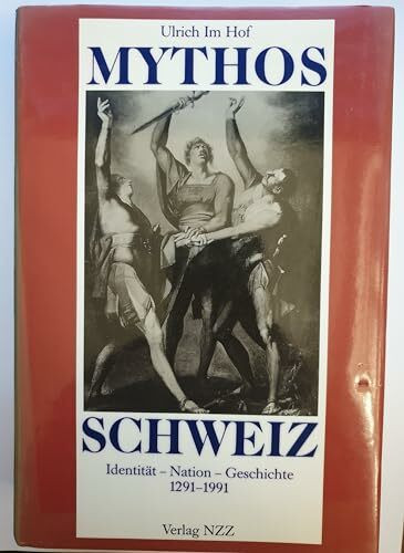 Mythos Schweiz: Identität - Nation - Geschichte 1291-1991