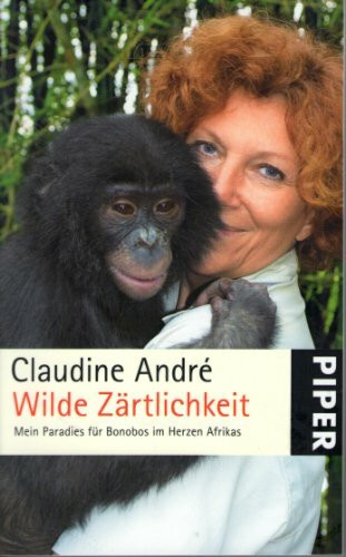 Wilde Zärtlichkeit: Mein Paradies für Bonobos im Herzen Afrikas (Piper Taschenbuch, Band 25328)