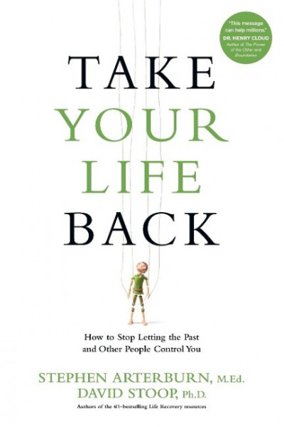 Take Your Life Back: How to Stop Letting the Past and Other People Control You