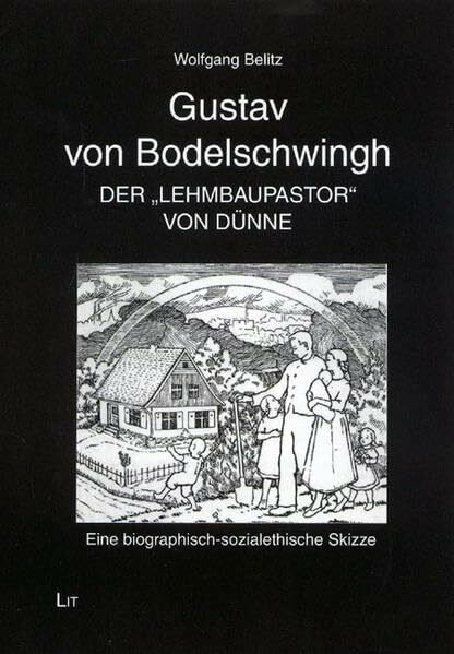Gustav von Bodelschwingh - Der "Lehmbaupastor" von Dünne: Eine biographisch-sozialethische Skizze (Bochumer Forum zur Geschichte des sozialen Protestantismus)
