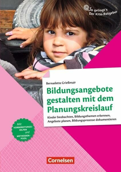 Bildungsangebote gestalten mit dem Planungskreislauf: Kinder beobachten, Bildungsthemen erkennen, Angebote planen, Bildungsprozesse dokumentieren (So gelingt's - Der Kita-Ratgeber)