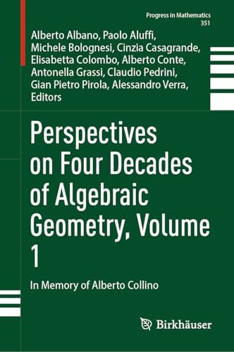 Perspectives on Four Decades of Algebraic Geometry, Volume 1: In Memory of Alberto Collino (Progress in Mathematics, 351, Band 1)