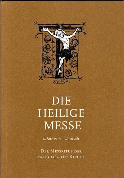 Die Heilige Messe lateinisch - deutsch: Der Messritus Römisch-Katholischen Kirche