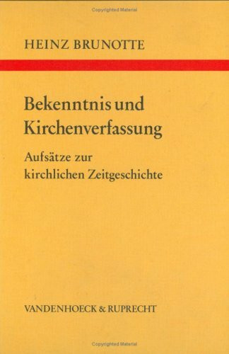 Bekenntnis und Kirchenverfassung: Aufsätze zur kirchlichen Zeitgeschichte (Arbeiten zur Kirchlichen Zeitgeschichte: Reihe B: Darstellungen)