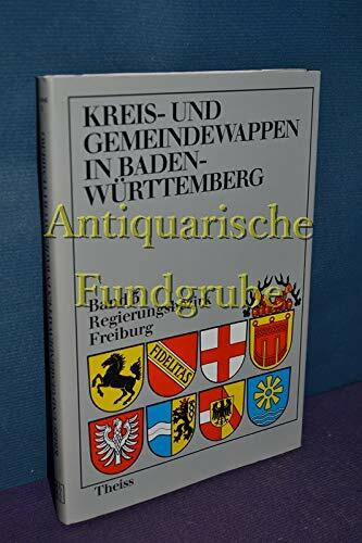 Kreiswappen und Gemeindewappen in Baden-Württemberg, 5 Bde., Bd.3, Die Kreiswappen und Gemeindewappen im Regierungsbezirk Freiburg (Kreis- und Gemeindewappen in Baden-Württemberg)