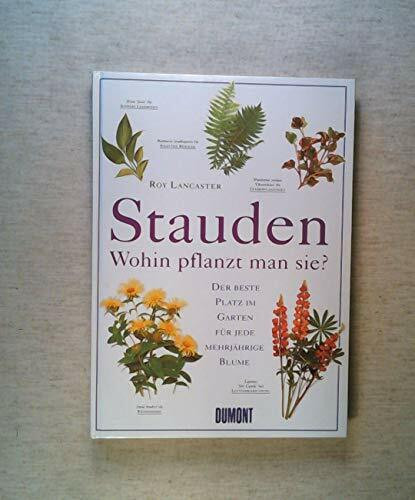 Stauden - Wohin pflanzt man sie?: Der beste Platz im Garten für jede mehrjährige Blume