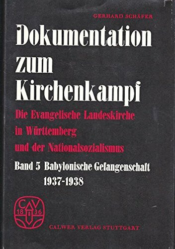 Dokumentation zum Kirchenkampf: Die Evangelische Landeskirche in Württemberg und der Nationalsozialismus Bd. 5 - Babylonische Gefangenschaft 1937-1938