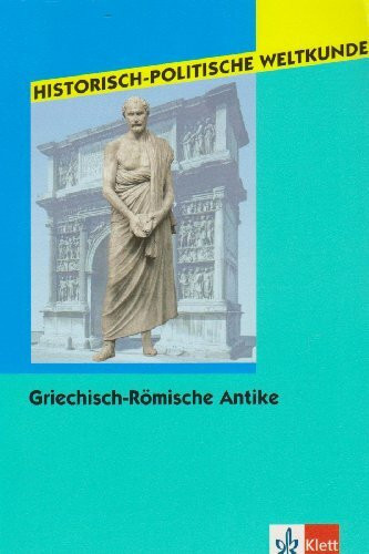 Griechisch-Römische Antike: Klasse 11-13 (Historisch-Politische Weltkunde)