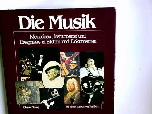 Die Musik. Menschen, Instrumente und Ereignisse in Bildern und Dokumenten