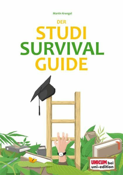 Der Studi-Survival-Guide: Erfolgreich und gelassen durchs Studium