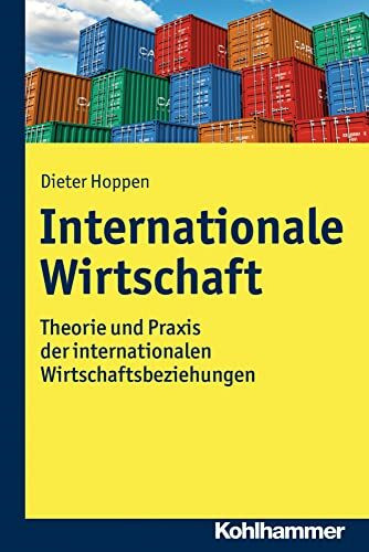 Internationale Wirtschaft: Theorie und Praxis der internationalen Wirtschaftsbeziehungen