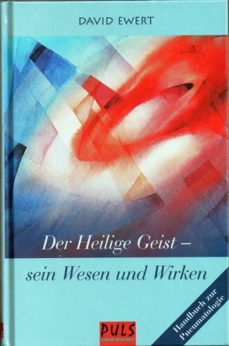 Der Heilige Geist - sein Wesen und Wirken. Handbuch zur Pneumatologie