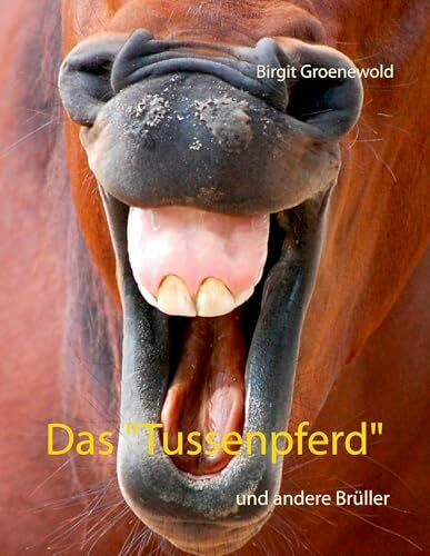 BoD – Books on Demand Das "Tussenpferd", Und Andere Brüller
