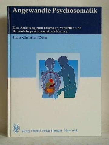 Angewandte Psychosomatik. Eine Anleitung zum Erkennen, Verstehen und Behandeln psychosomatisch Kranker