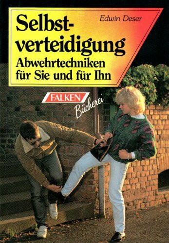 Selbstverteidigung: Abwehrtechniken für Sie und für Ihn.