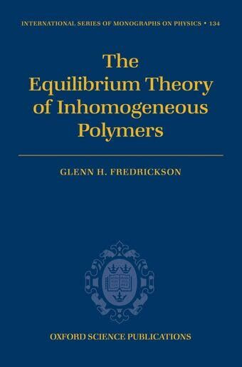 The Equilibrium Theory of Inhomogeneous Polymers (THE INTERNATIONAL SERIES OF MONOGRAPHS ON PHYSICS, 134, Band 134)